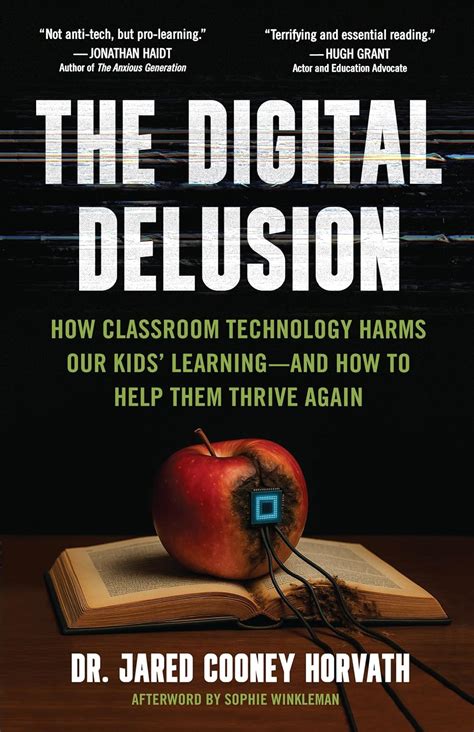 The Digital Delusion: How Classroom Technology Harms Our Kids’ Learning ...