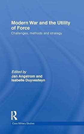 Buy Modern War and the Utility of Force: Challenges, Methods and ...