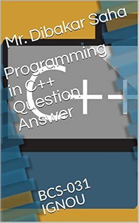 Programming in C++ Question Answer: BCS-031 IGNOU eBook : Saha, Mr ...