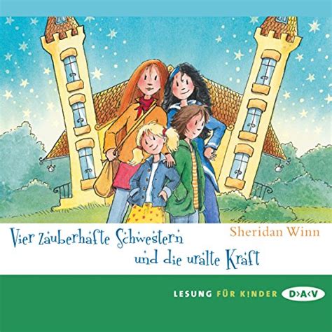 Vier zauberhafte Schwestern und die uralte Kraft: Vier zauberhafte ...