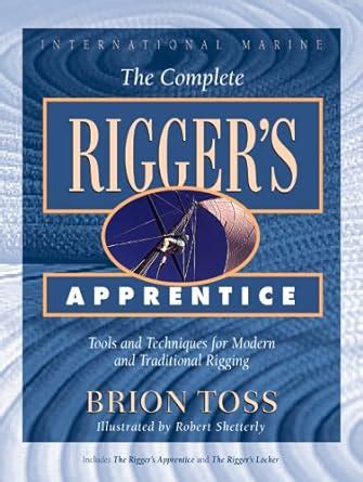 The Complete Rigger's Apprentice: Tools and Techniques for Modern and ...