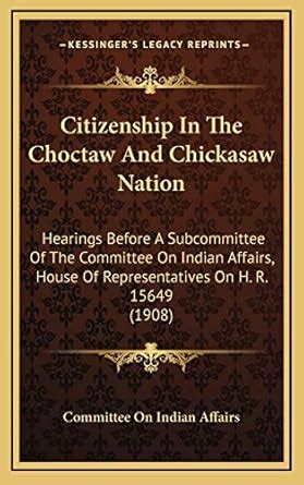 Buy Citizenship In The Choctaw And Chickasaw Nation: Hearings Before A ...