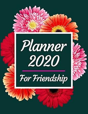 Planner 2020 for friendship: Jan 1, 2020 to Dec 31, 2020: Weekly ...