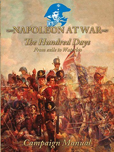 Napoleon at War "The Hundred Days": From exile to Waterloo (Napoleon at ...
