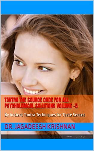 Tantra The Source Code for all Psychological Solutions Volume –5: By ...