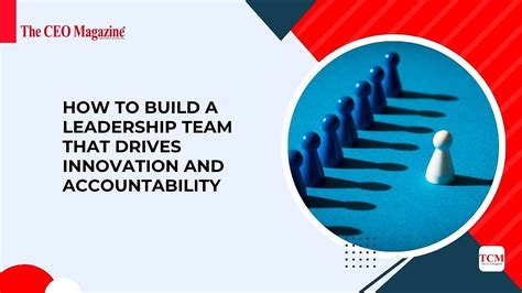 How to Build a Leadership Team That Drives Innovation and Accountability
