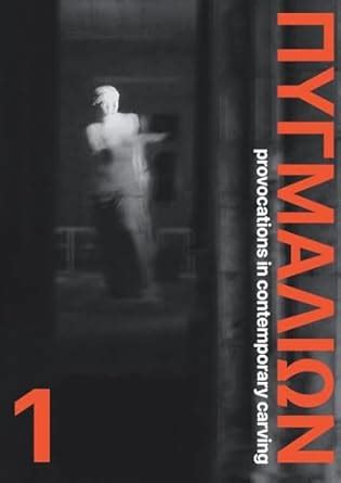 Buy Pygmalion 1: Provocations in Contemporary Carving: Provocations in ...
