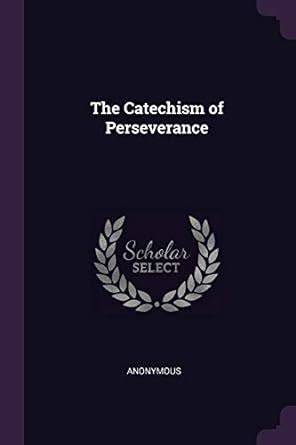 The Catechism of Perseverance : Anonymous: Amazon.in: Books