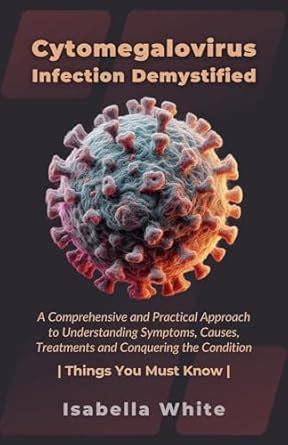 Cytomegalovirus Infection Demystified: A Comprehensive and Practical ...