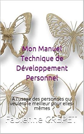 Mon Manuel Technique de Développement Personnel: A l'usage des ...