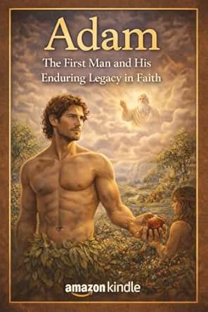 Adam: The First Man and His Enduring Legacy in Faith (Lives That Shaped ...