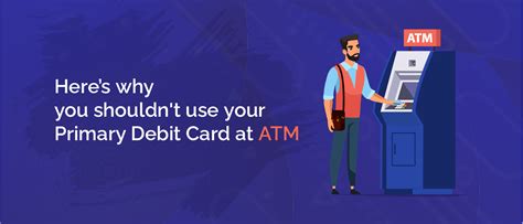 Here’s why you shouldn't use your Primary debit card at ATM
