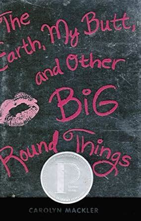 The Earth, My Butt, and Other Big Round Things : Mackler, Carolyn ...