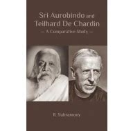 Sri Aurobindo and Teilhard De Chardin: A Comparative Study: A ...