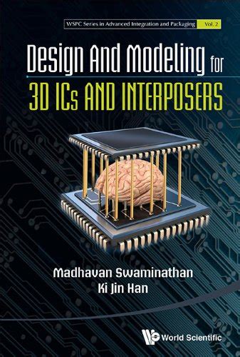 Design And Modeling For 3d Ics And Interposers (Wspc Series In Advanced ...