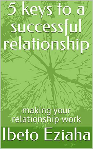5 keys to a successful relationship: making your relationship work ...