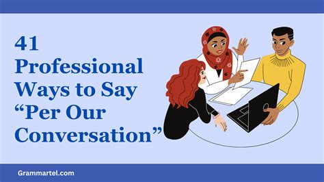 41 Professional Ways to Say “Per Our Conversation” – Grammartel