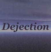 Image result for Dejection