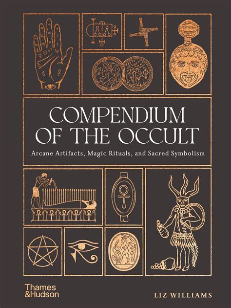 Compendium of the Occult: Arcane Artifacts, Magic Rituals and Sacred ...