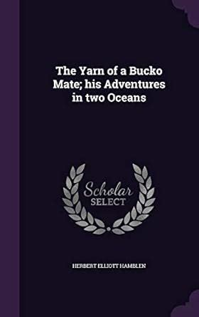 The Yarn of a Bucko Mate; His Adventures in Two Oceans : Hamblen ...