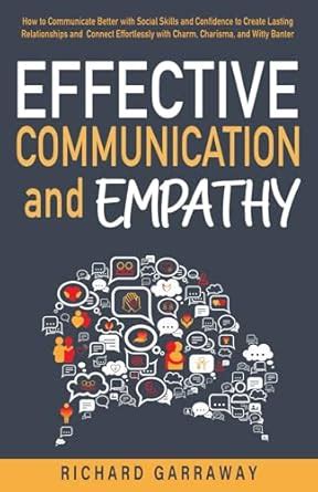 Buy Effective Communication and Empathy: How to Communicate Better With ...