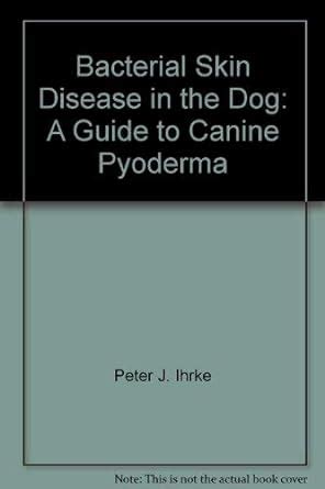 Bacterial skin disease in the dog: A guide to canine pyoderma : J Peter ...
