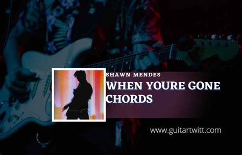 When Youre Gone Chords By Shawn Mendes - Guitartwitt