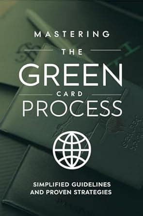 Mastering The Green Card Process: Simplified Guidelines And Proven ...