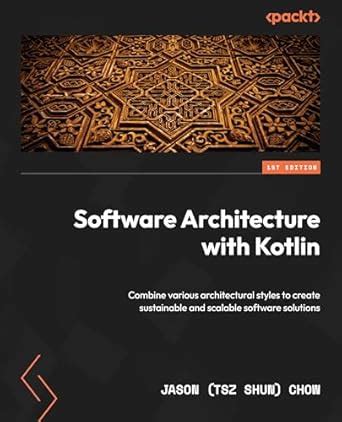 Software Architecture with Kotlin: Combine various architectural styles ...