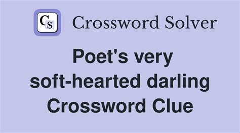 Poet's very soft-hearted darling - Crossword Clue Answers - Crossword ...