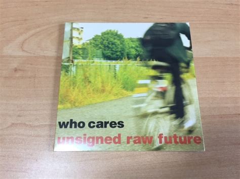 who cares / unsigned raw future | tiny script endings