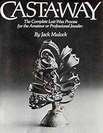 Castaway: The complete lost wax process for the amateur or professional ...