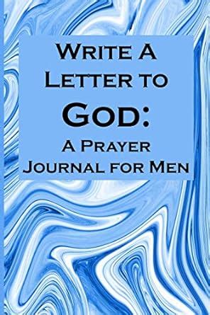 Write a Letter to God: Write Your Prayer Conversations by Men Who Need ...