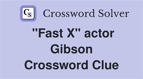 "Fast X" actor Gibson - Crossword Clue Answers - Crossword Solver