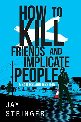 How To Kill Friends And Implicate People (A Sam Ireland Mystery Book 2 ...