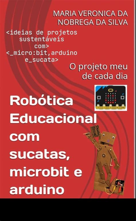 Robótica Educacional com sucatas, microbit e arduino : O projeto meu de ...