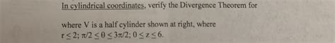 Solved In cylindrical coordinates, verify the Divergence | Chegg.com