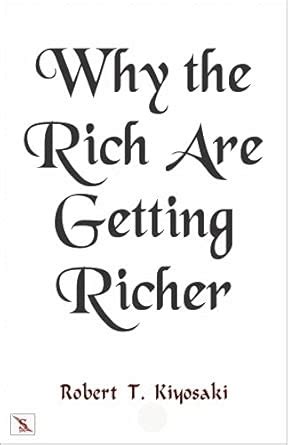 Why the Rich Are Getting Richer : Robert T. Kiyosaki: Amazon.in: Books