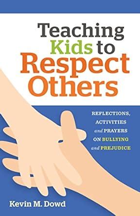 Buy Teaching Kids to Respect Others: Reflections, Activities & Prayers ...