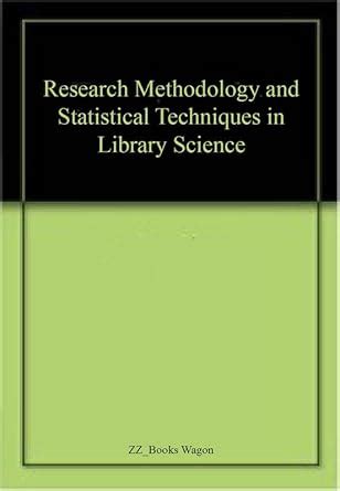 Research Methodology and Statistical Techniques in Library Science : ZZ ...