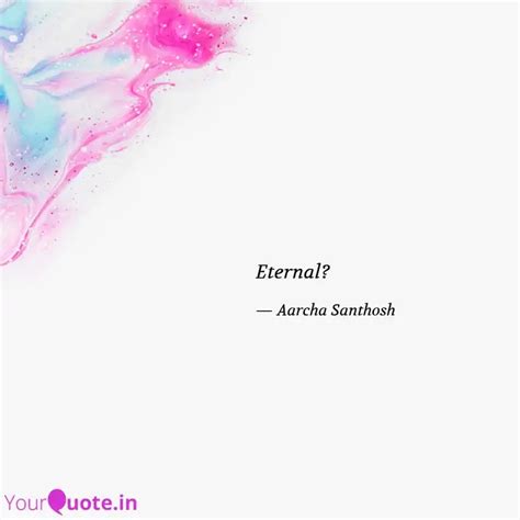 Eternal? | Quotes & Writings by 🌈AarchA SanthosH🌈 | YourQuote