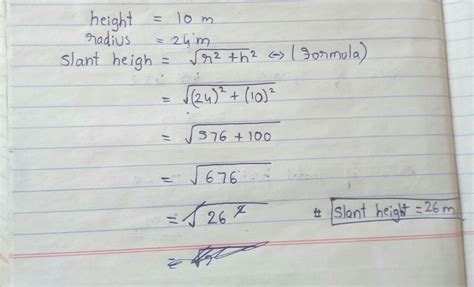 a conical tent of 10 hight and radius of its base is 24m. find the slan ...