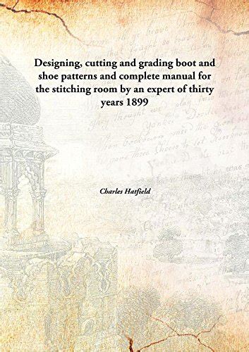 Amazon.in: Buy Designing, Cutting And Grading Boot And Shoe Patterns ...