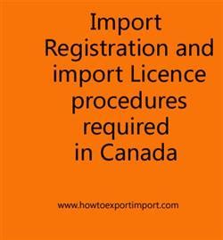 Import Registration and import Licence procedures required in Canada