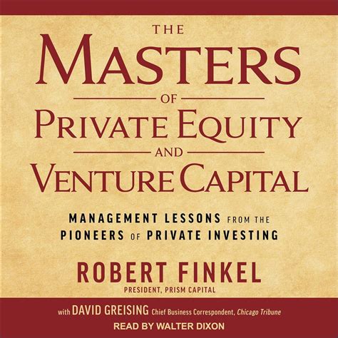 The Masters of Private Equity and Venture Capital: Management Lessons ...