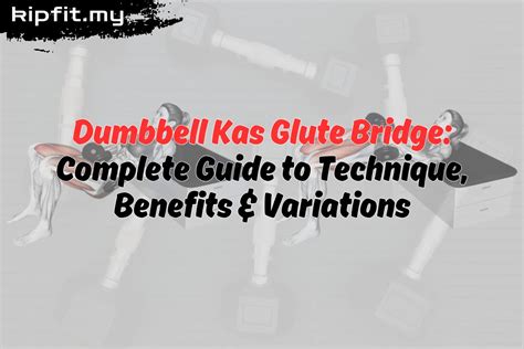 Dumbbell Kas Glute Bridge | Technique, Benefits & Variations - kipfit.my