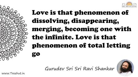 Love is that phenomenon of dissolving, disappearing,... Quote by ...