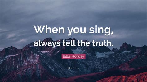 Billie Holiday Quote: “When you sing, always tell the truth.”