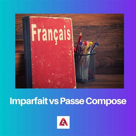 Imparfait vs Passe Compose: Difference and Comparison