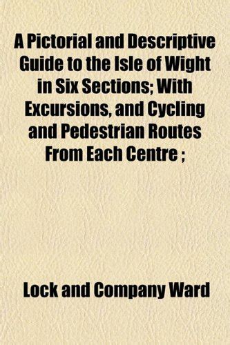 A Pictorial and Descriptive Guide to the Isle of Wight in Six Sections ...